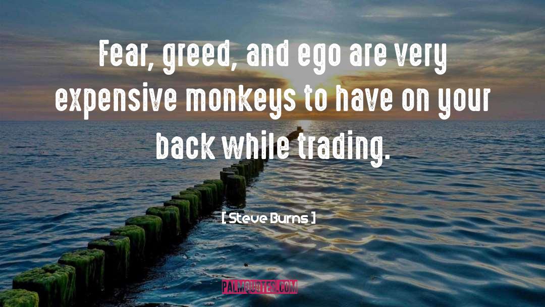 Steve Burns Quotes: Fear, greed, and ego are