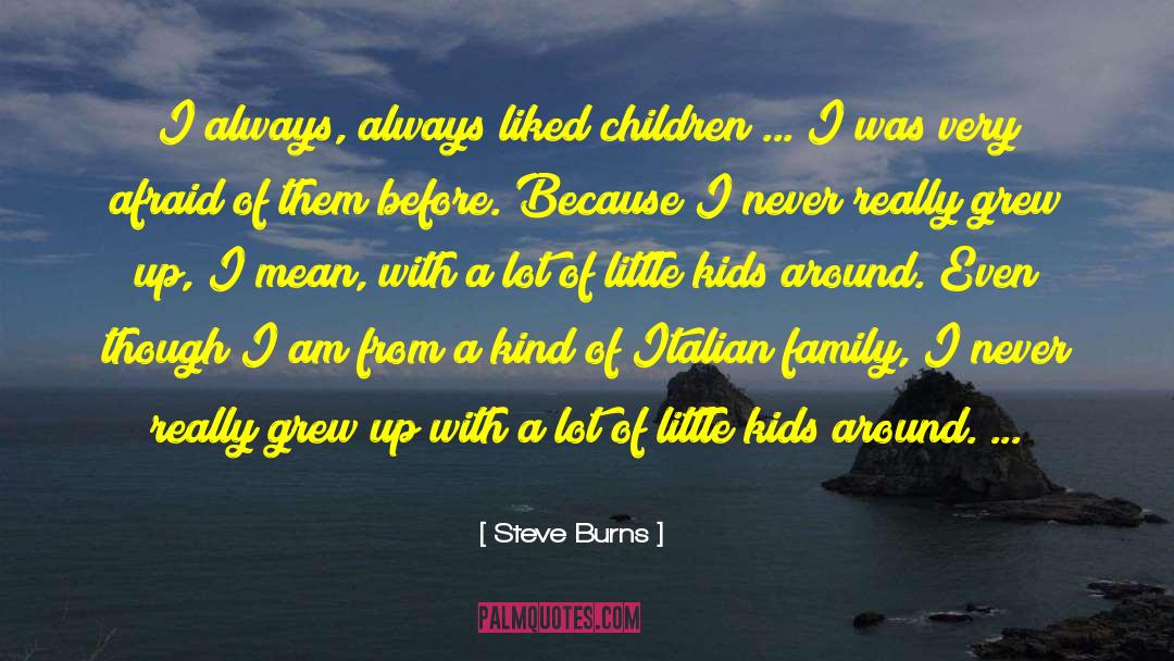 Steve Burns Quotes: I always, always liked children