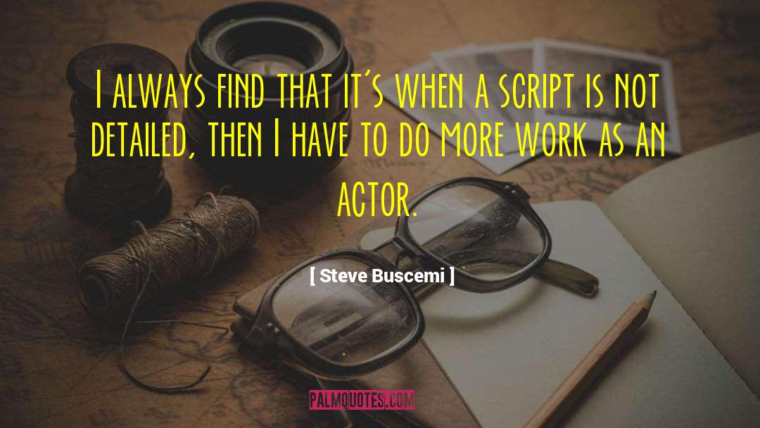 Steve Buscemi Quotes: I always find that it's