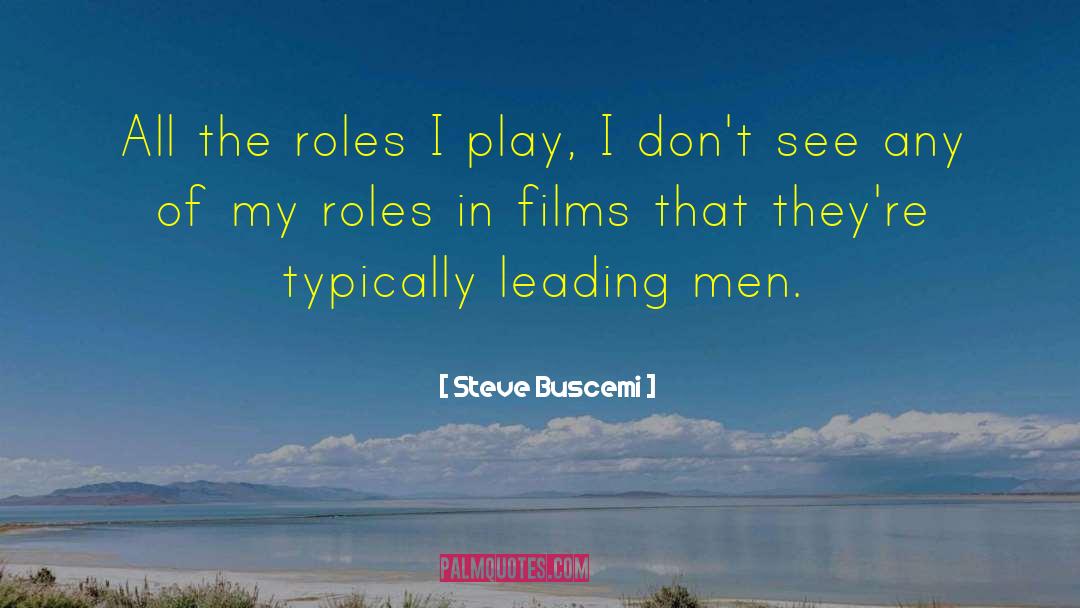 Steve Buscemi Quotes: All the roles I play,