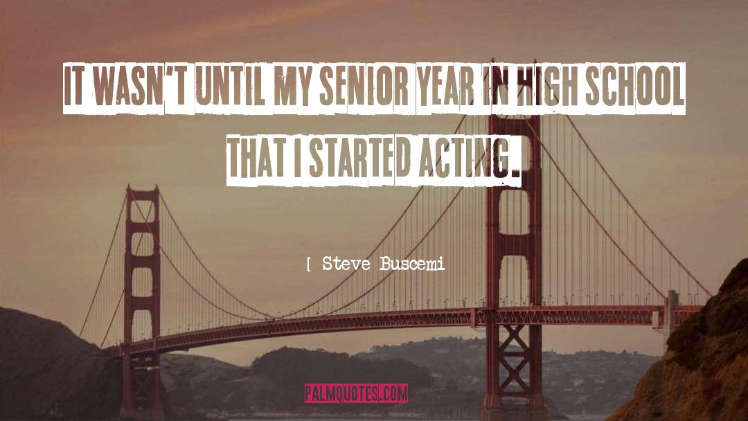 Steve Buscemi Quotes: It wasn't until my senior