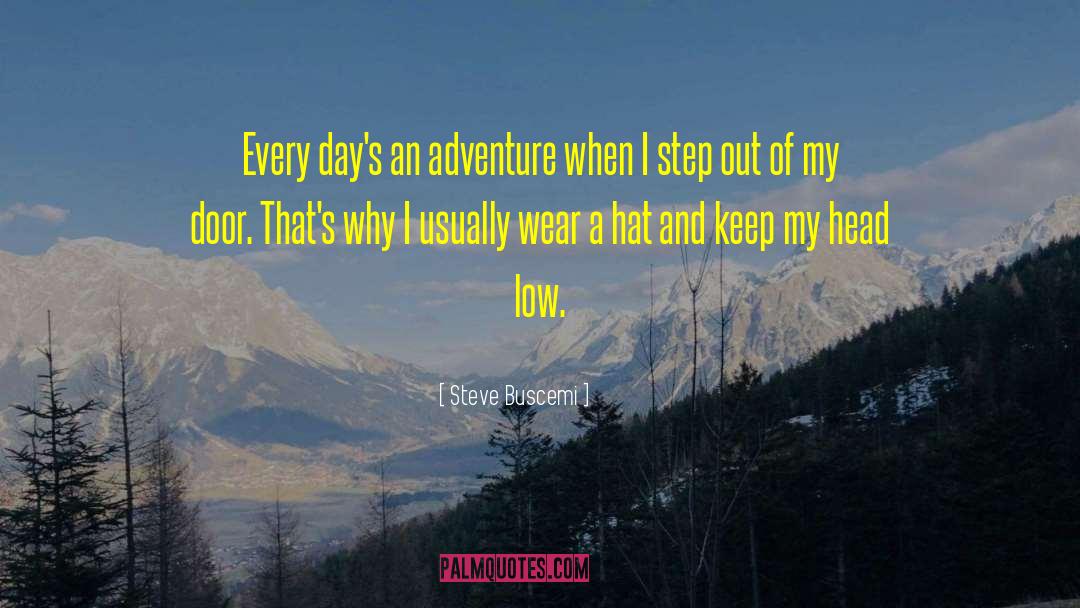 Steve Buscemi Quotes: Every day's an adventure when