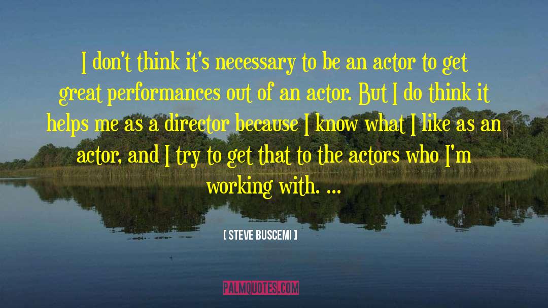 Steve Buscemi Quotes: I don't think it's necessary