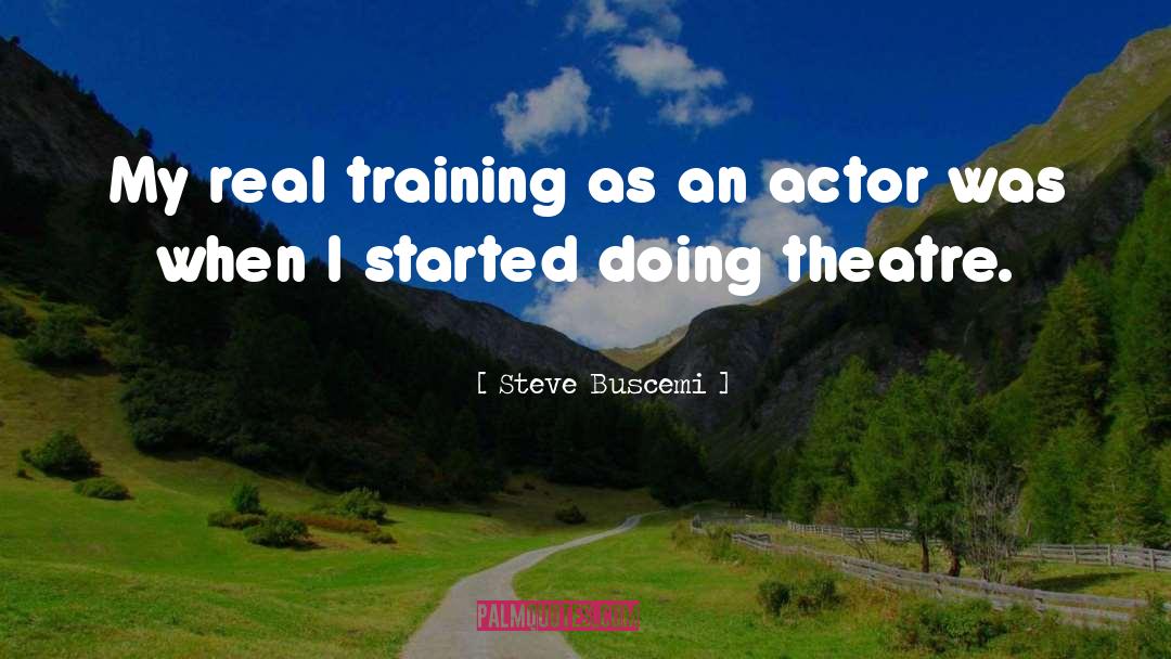 Steve Buscemi Quotes: My real training as an