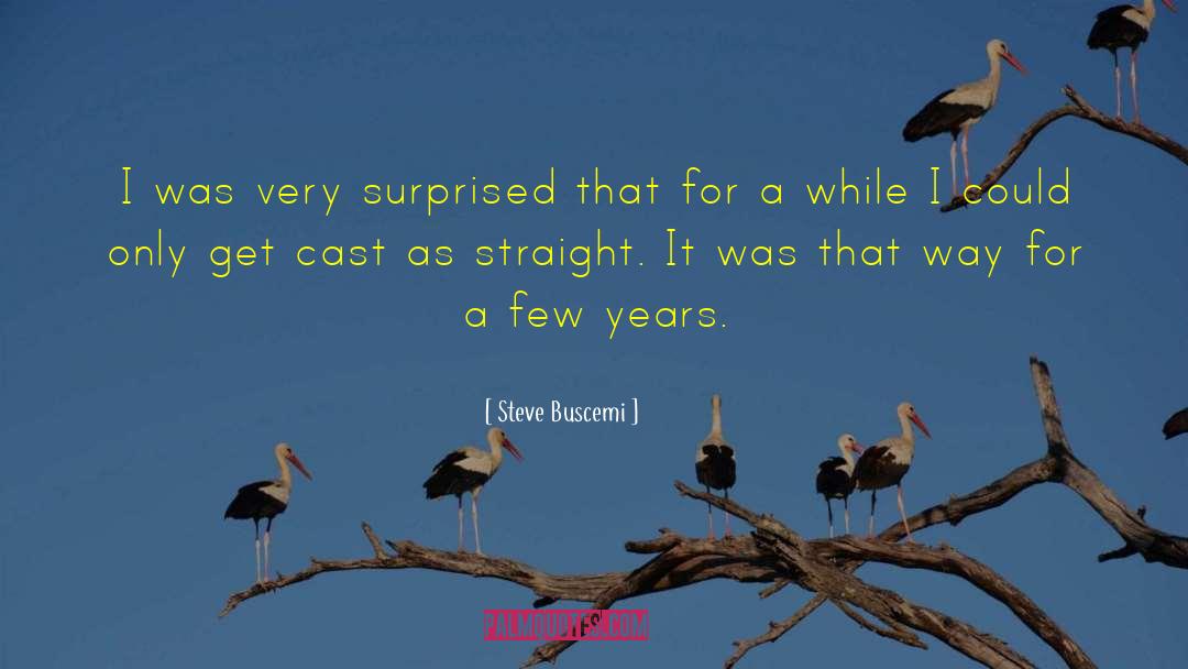 Steve Buscemi Quotes: I was very surprised that