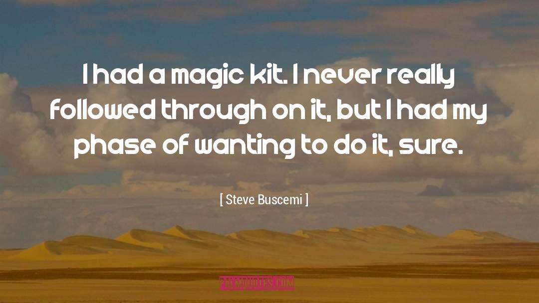 Steve Buscemi Quotes: I had a magic kit.