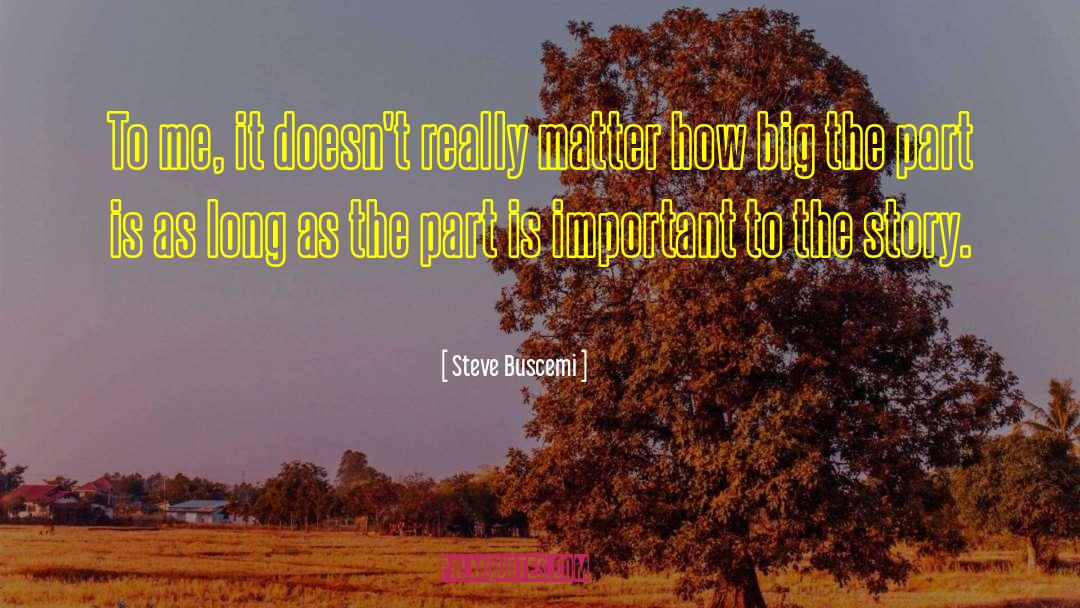 Steve Buscemi Quotes: To me, it doesn't really