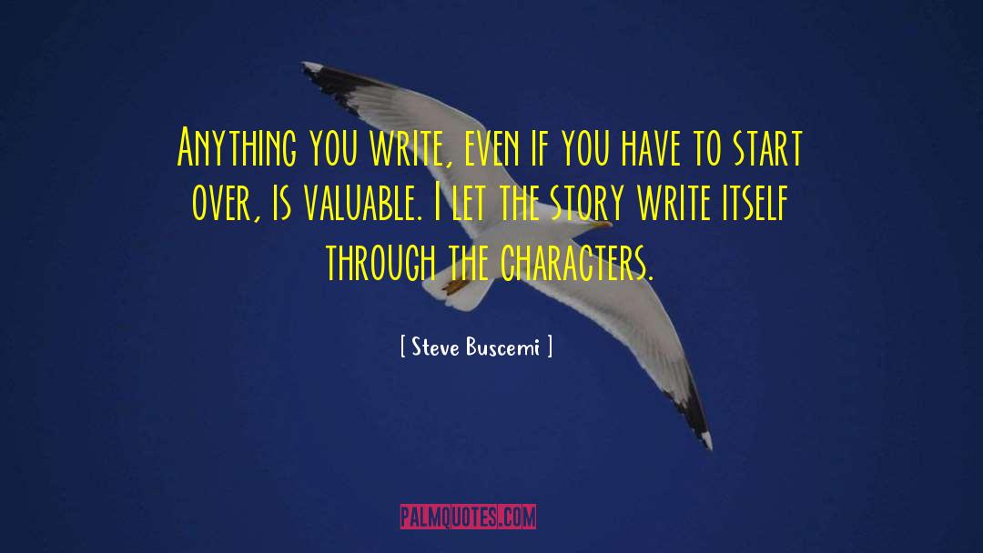 Steve Buscemi Quotes: Anything you write, even if