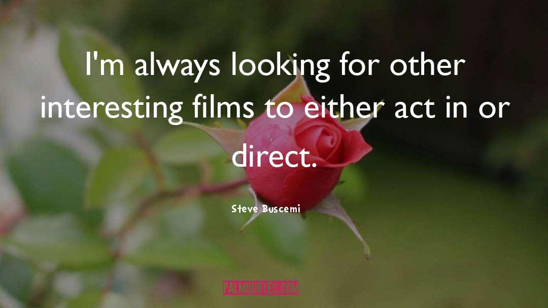 Steve Buscemi Quotes: I'm always looking for other