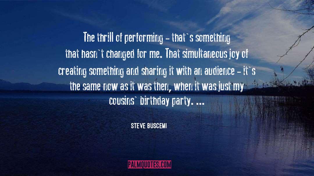 Steve Buscemi Quotes: The thrill of performing -