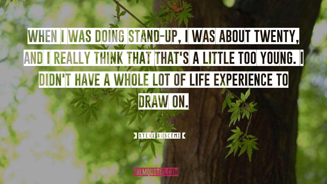 Steve Buscemi Quotes: When I was doing stand-up,