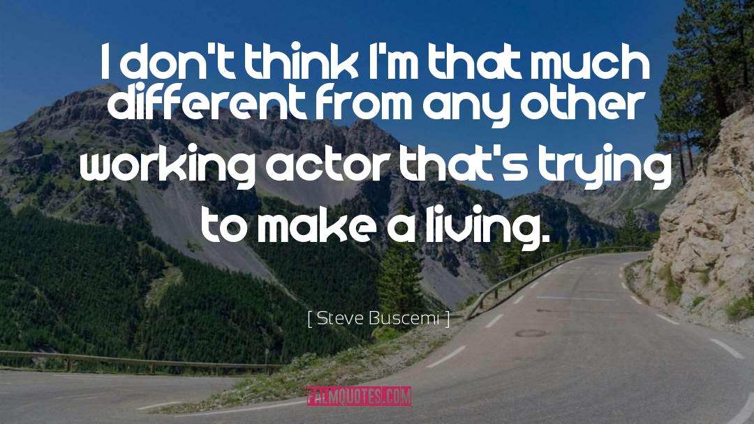 Steve Buscemi Quotes: I don't think I'm that