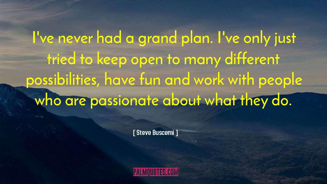 Steve Buscemi Quotes: I've never had a grand