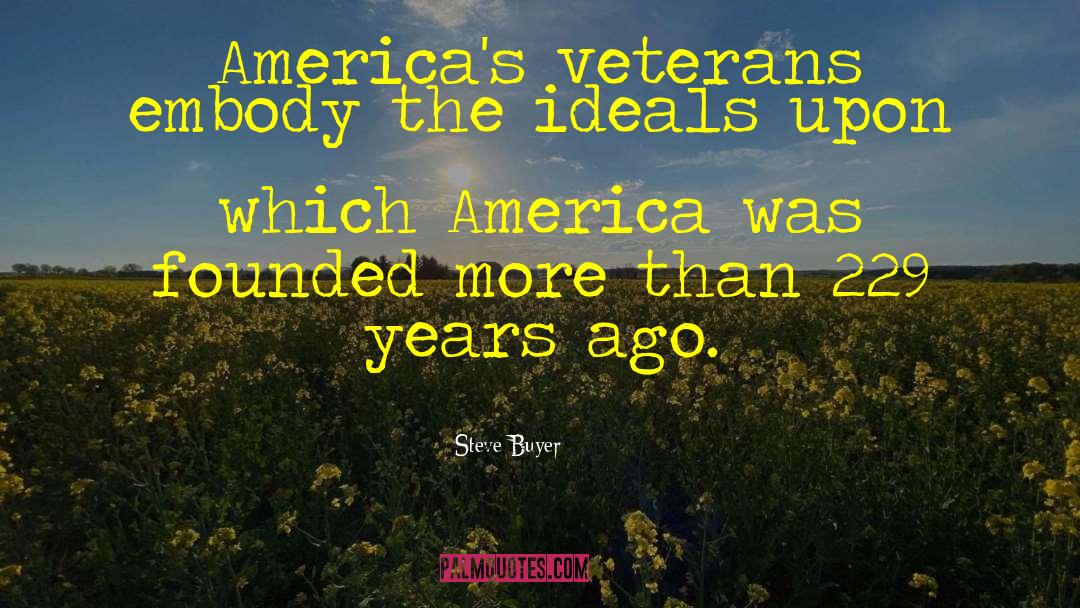 Steve Buyer Quotes: America's veterans embody the ideals