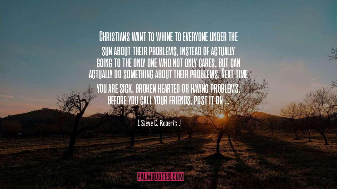 Steve C. Roberts Quotes: Christians want to whine to