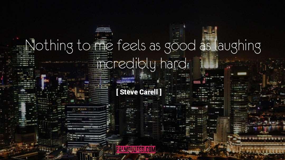Steve Carell Quotes: Nothing to me feels as