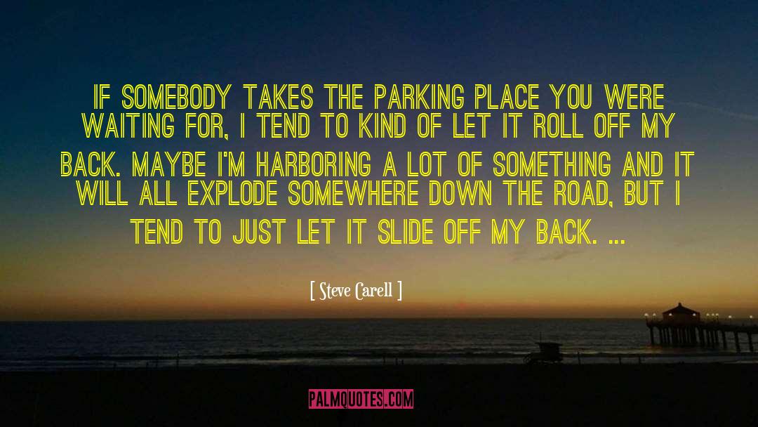 Steve Carell Quotes: If somebody takes the parking