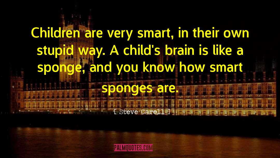 Steve Carell Quotes: Children are very smart, in