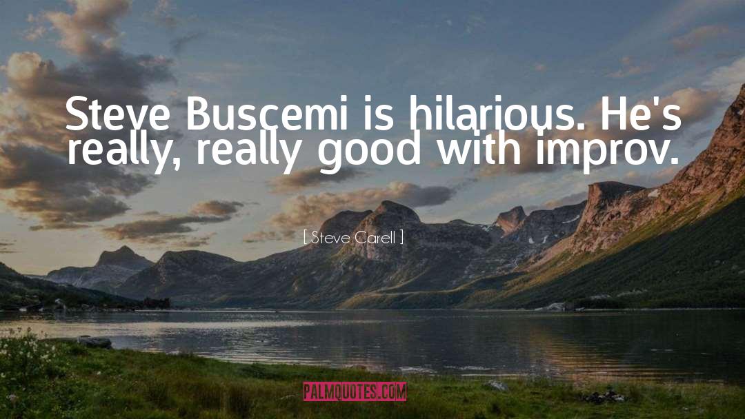 Steve Carell Quotes: Steve Buscemi is hilarious. He's