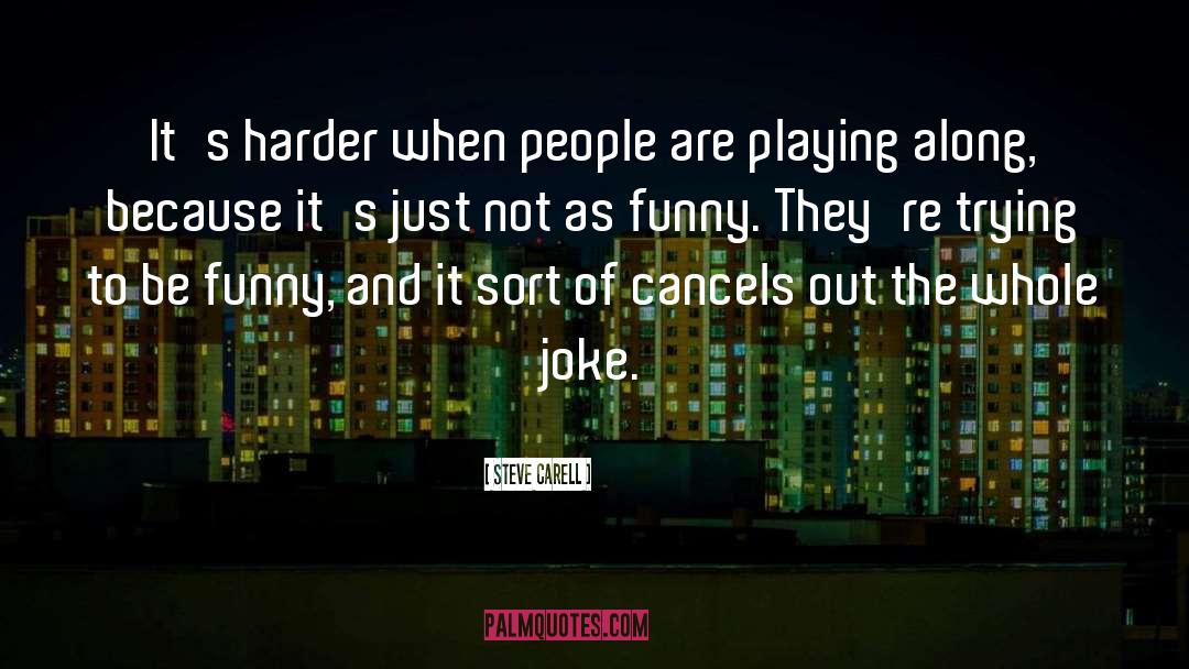 Steve Carell Quotes: It's harder when people are