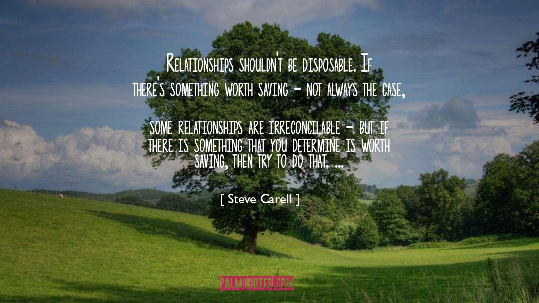 Steve Carell Quotes: Relationships shouldn't be disposable. If