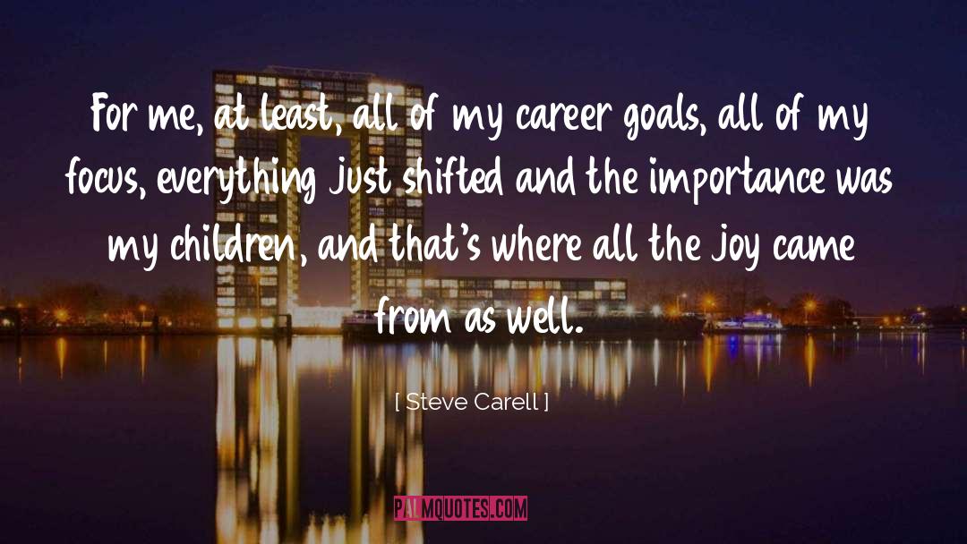Steve Carell Quotes: For me, at least, all