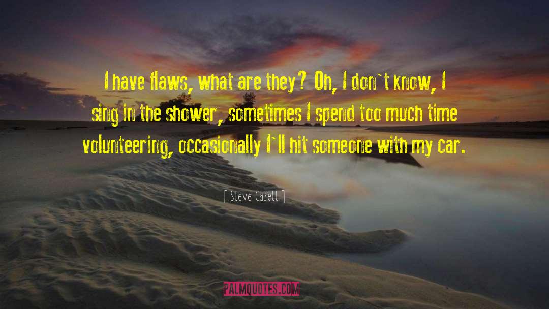 Steve Carell Quotes: I have flaws, what are