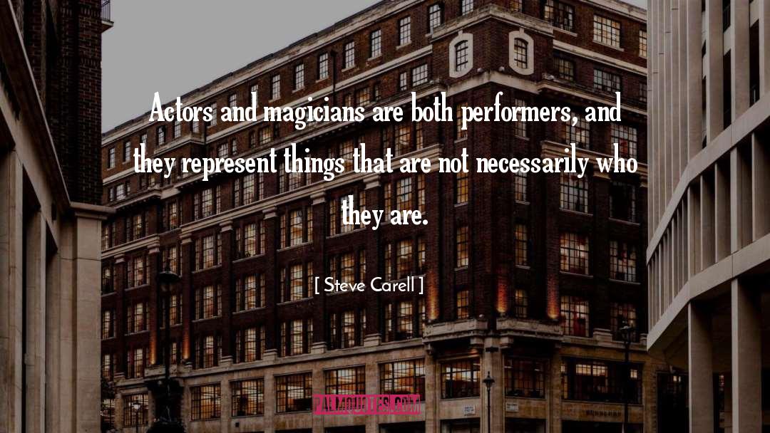 Steve Carell Quotes: Actors and magicians are both