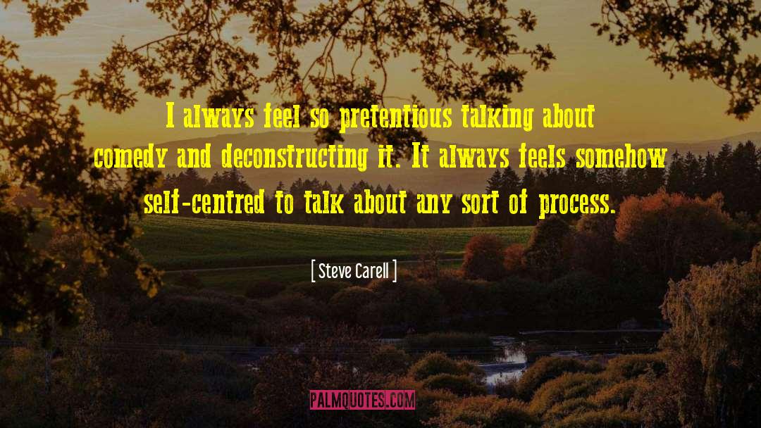 Steve Carell Quotes: I always feel so pretentious