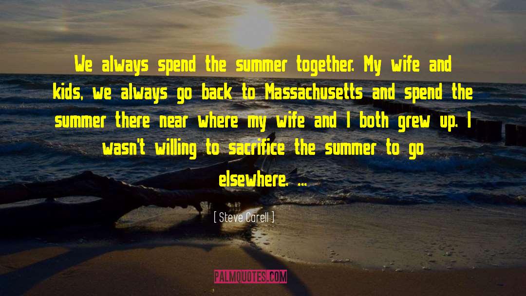 Steve Carell Quotes: We always spend the summer