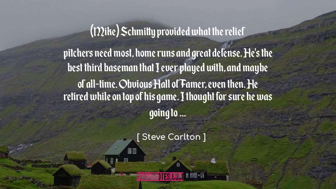 Steve Carlton Quotes: (Mike) Schmitty provided what the