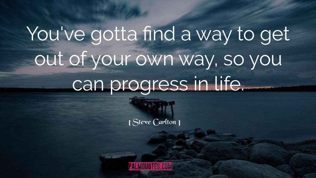 Steve Carlton Quotes: You've gotta find a way