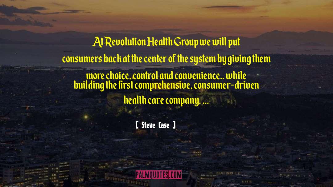 Steve Case Quotes: At Revolution Health Group we