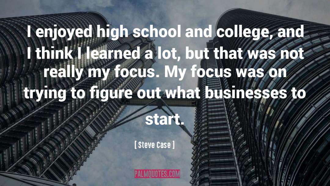 Steve Case Quotes: I enjoyed high school and
