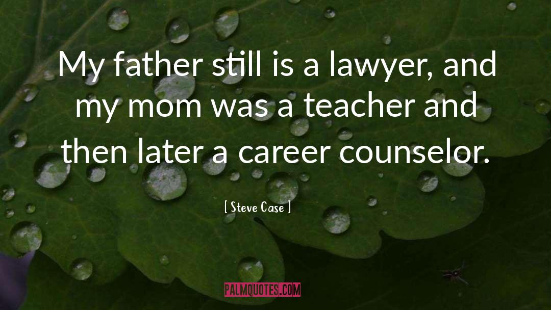 Steve Case Quotes: My father still is a