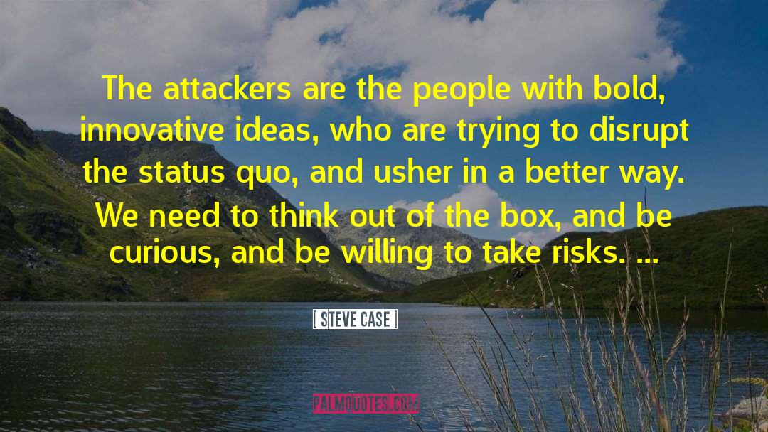 Steve Case Quotes: The attackers are the people