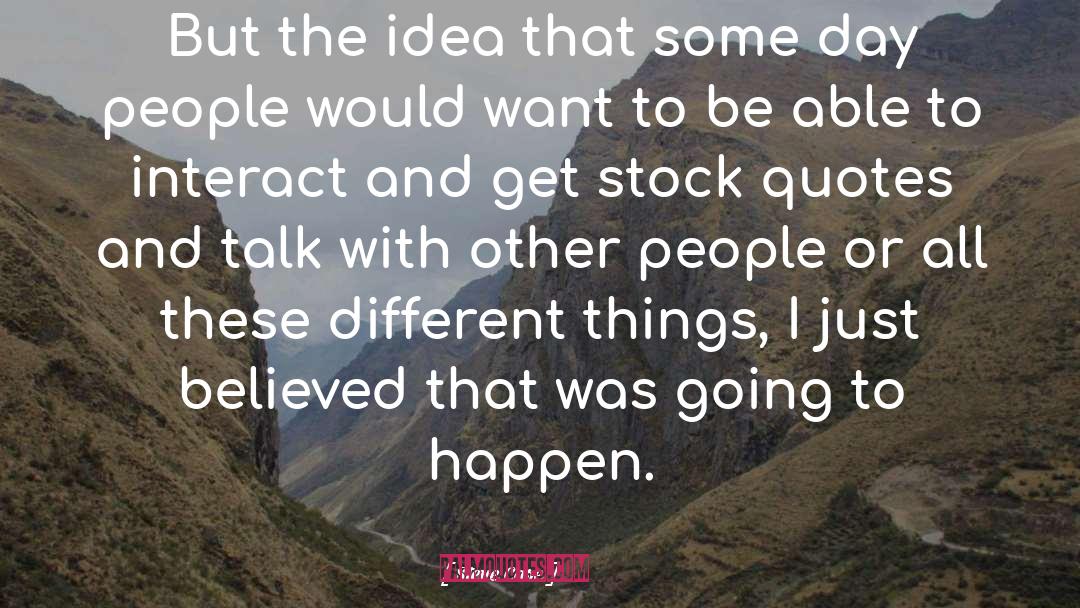 Steve Case Quotes: But the idea that some