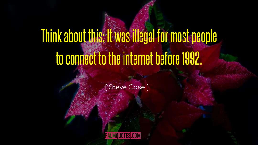 Steve Case Quotes: Think about this: It was
