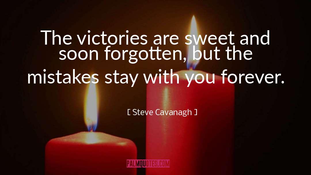 Steve Cavanagh Quotes: The victories are sweet and