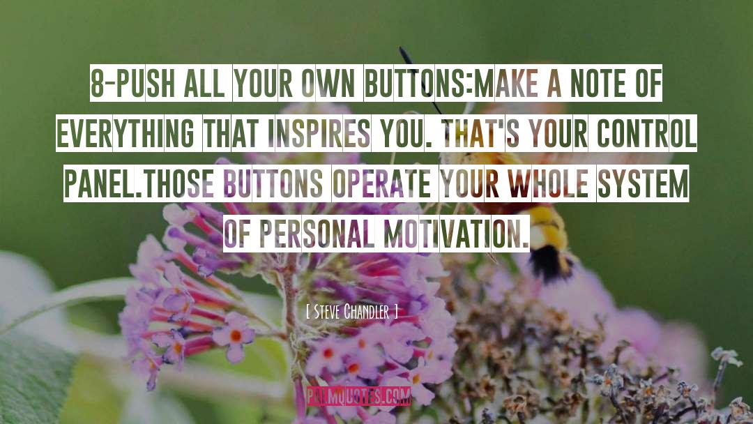 Steve Chandler Quotes: 8-Push all your own buttons:<br
