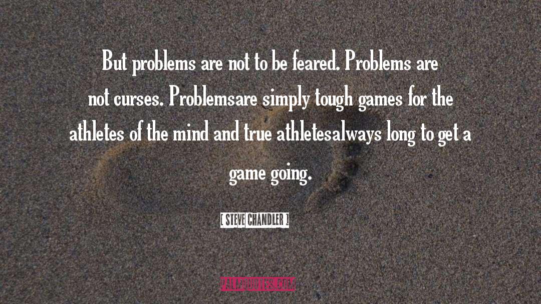 Steve Chandler Quotes: But problems are not to