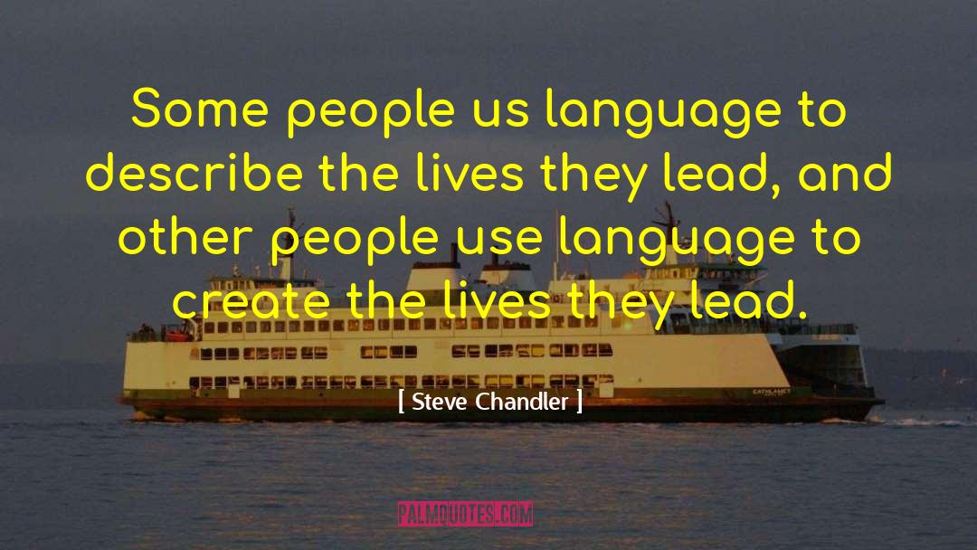 Steve Chandler Quotes: Some people us language to