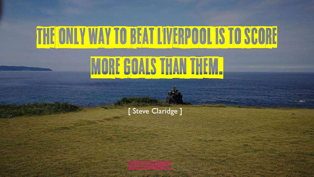 Steve Claridge Quotes: The only way to beat