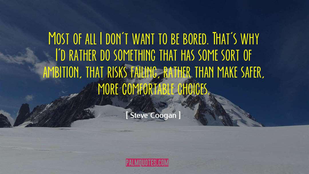 Steve Coogan Quotes: Most of all I don't