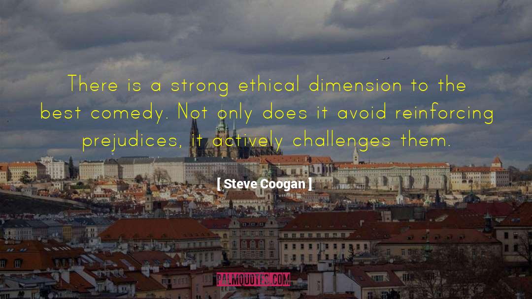 Steve Coogan Quotes: There is a strong ethical
