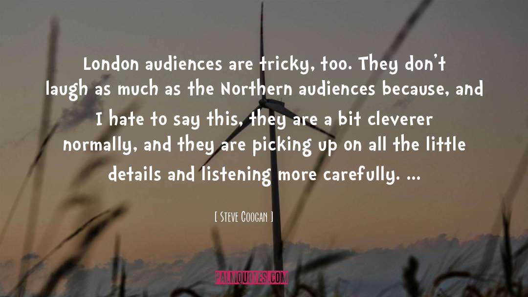 Steve Coogan Quotes: London audiences are tricky, too.