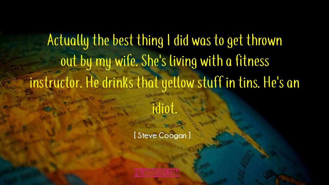 Steve Coogan Quotes: Actually the best thing I