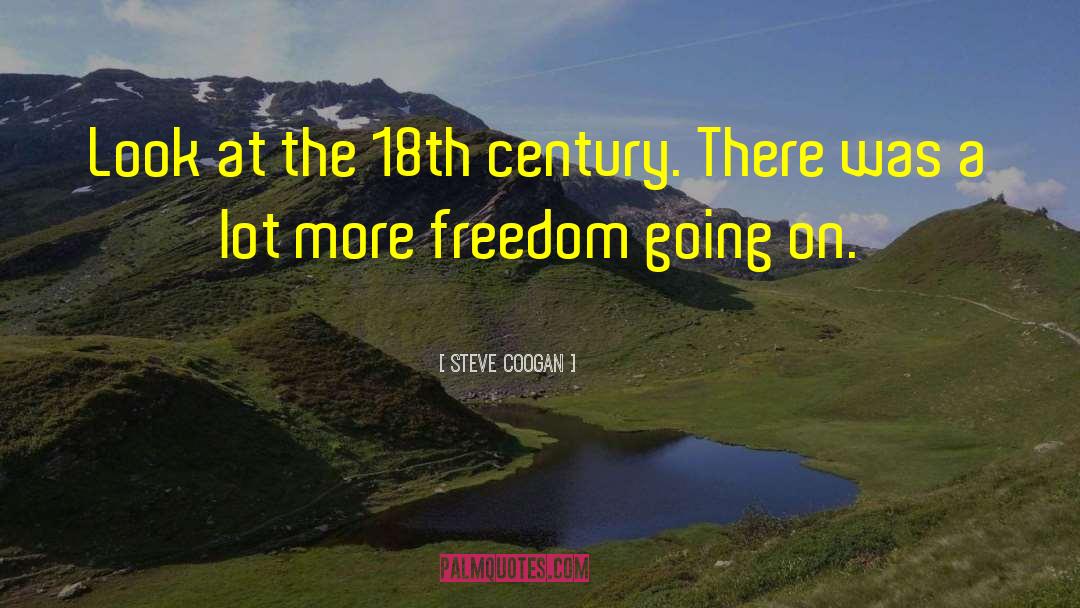 Steve Coogan Quotes: Look at the 18th century.