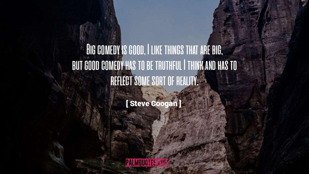 Steve Coogan Quotes: Big comedy is good, I