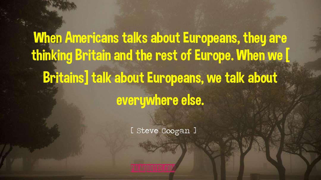 Steve Coogan Quotes: When Americans talks about Europeans,